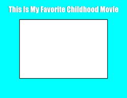 This Is My Favorite Childhood Movie Meme Template