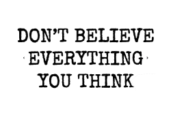 don't believe everything you think Meme Template