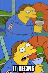 IT BEGINS Meme Template