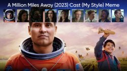 A Million Miles Away (2023) Cast (My Style) Meme Template