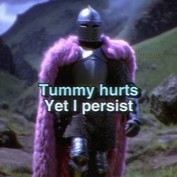 tummy hurts Yet I persist Meme Template