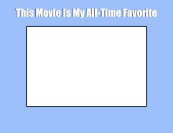 This Movie Is My All-Time Favorite Meme Template