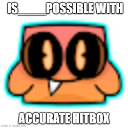 Possible With Accurate Hitbox Meme Template