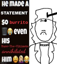 He made a STATEMENT so burrito even his Ducc annihilated him Meme Template