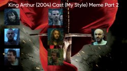 King Arthur (2004) Cast (My Style) Part 2 Meme Template