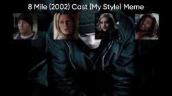 8 Mile (2002) Cast (My Style) Meme Template