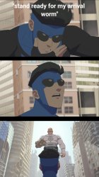 Stand ready for my arrival worm Meme Template