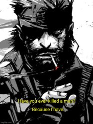 have you ever killed a man Meme Template