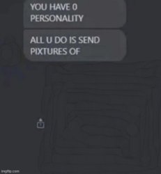 ALL U DO IS SEND PIXTURES OF ___ Meme Template