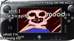 fatal_sans announcement temp ON THE WII U Meme Template