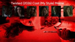 Twisted (2026) Cast (My Style) Meme Template