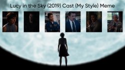 Lucy in the Sky (2019) Cast (My Style) Meme Template