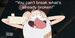 you can't break what's already broken Meme Template