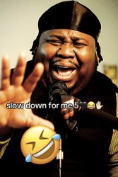 slow down for me 5 Meme Template