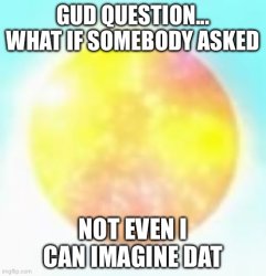 What-Iffer cant imagine who asked Meme Template