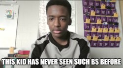 This kid has never seen such BS before Meme Template