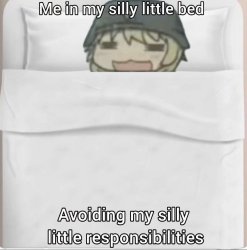 Me in bed avoiding my responsibilities Meme Template