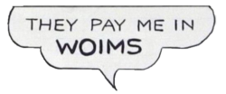 They pay me in woims Meme Template