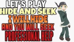 LET'S PLAY HIDE AND SEEK. I HIDE AND YOU PREFFESIONAL HELP Meme Template