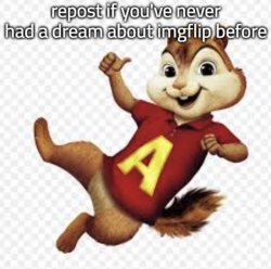 repost if you've never had a dream about imgflip before Meme Template