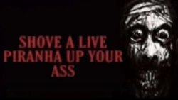 SHOVE A LIVE PIRANHA UP YOUR ASS Meme Template