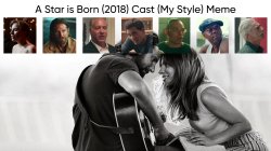 A Star is Born (2018) Cast (My Style) Meme Template