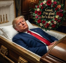 Donald Trump - Good, I'm glad he's dead Meme Template