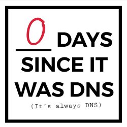 0 days since it was dns Meme Template