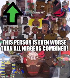 This Person is even worse than all N...... combined! Meme Template