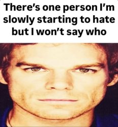 There's one person I'm starting to hate but I won't say who Meme Template