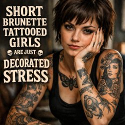 Short brunette tattooed girls are just decorated stress Meme Template
