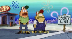 They’re dead Meme Template