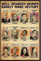 Well Behaved Women rarely make history Meme Template