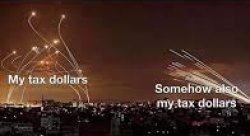 My Tax Dollars Somehow also my tax dollars Meme Template