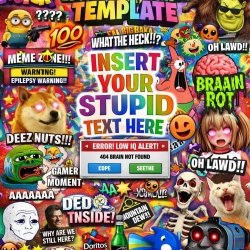 make a template that is just complete brainrot Meme Template