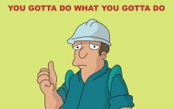 You gotta do what you gotta do Meme Template