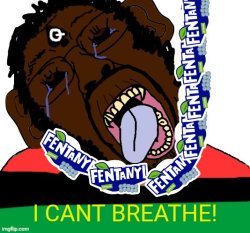 I can't breathe from all this fentanyl! Meme Template