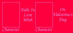 What if character falls in love with blank on valentine's day ? Meme Template