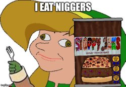 I eat n-i-gg-e-rs Meme Template