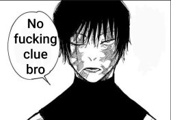 "No sucking clue bro." —Maki Zen'in Meme Template
