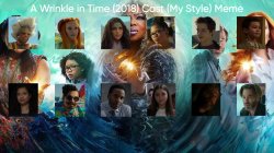 A Wrinkle in Time (2018) Cast (My Style) Meme Template