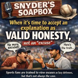 Snyder's Soapbox: When it's time to accept an explanation as val Meme Template