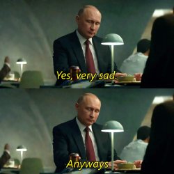 Putyin Yes Very sad anyway Meme Template