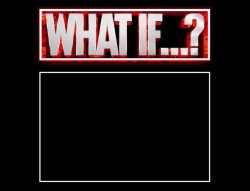 What If...? Meme Template Meme Template