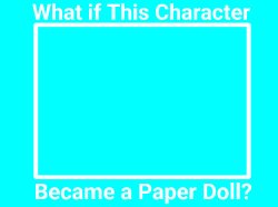 What if This Character Becomes a Paper Doll Meme Template