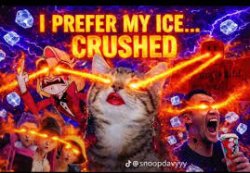 I prefer my ice… Crushed Meme Template