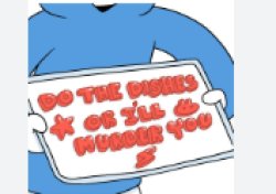 Do the dishes or I will murder you Meme Template