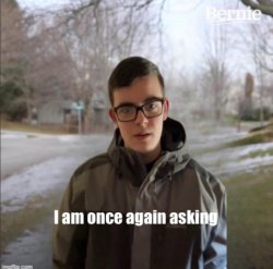 I_AM_THAT_I_AM/ I am once again asking Meme Template