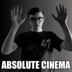 I_AM_THAT_I_AM/ Absolute cinema Meme Template