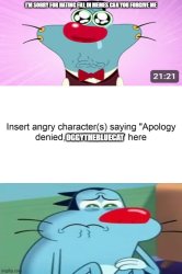 Who denies my apology Meme Template